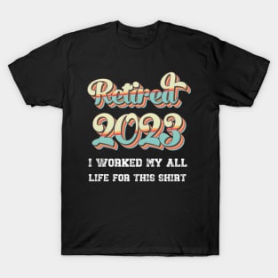 Retro Vintage 2023 I Worked My All Life For This Retirement T-Shirt